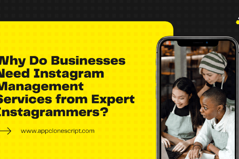 WHY DO BUSINESSES NEED INSTAGRAM MANAGEMENT SERVICES FROM EXPERT INSTAGRAMMERS