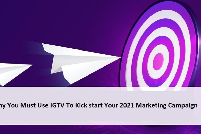 WHY YOU MUST USE IGTV TO KICK START YOUR 2021 MARKETING CAMPAIGN
