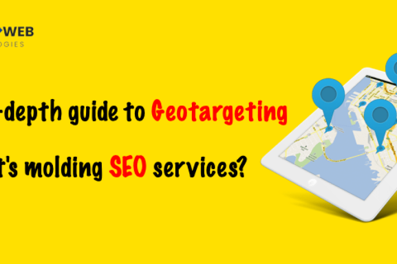 AN IN-DEPTH GUIDE TO GEOTARGETING AND HOW IT’S MOLDING SEO SERVICES