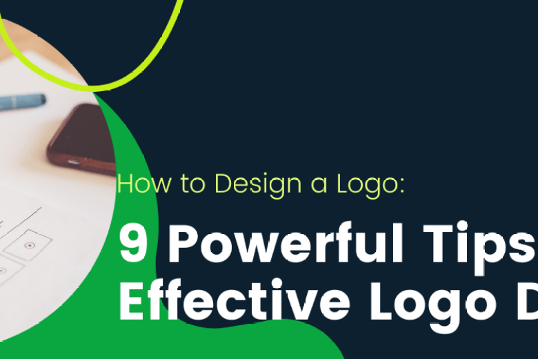 9 POWERFUL TIPS FOR EFFECTIVE LOGO DESIGN