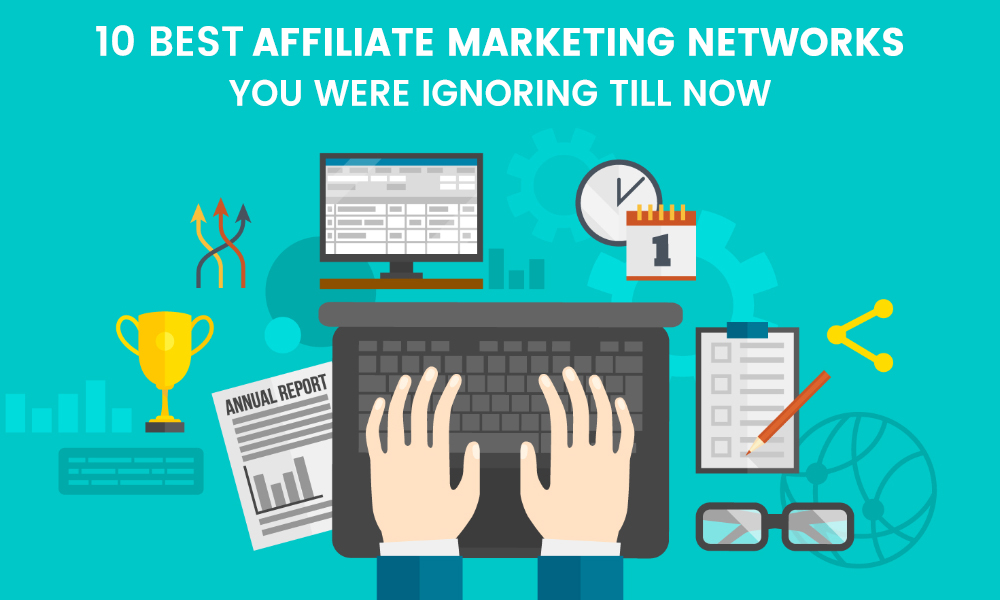 10 Best Affiliate Marketing Networks You Were Ignoring Till Now