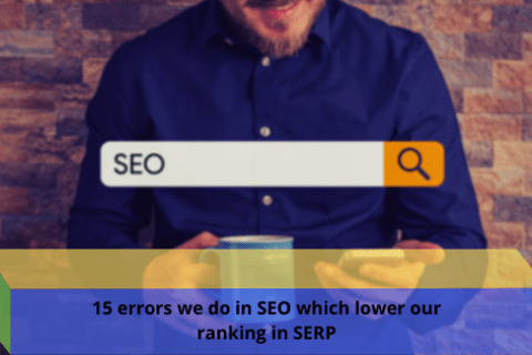 15 ERRORS WE DO IN SEO WHICH LOWER OUR RANKING IN SERP