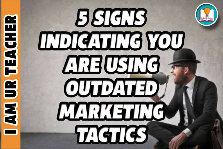 5 SIGNS INDICATING YOU ARE USING OUTDATED MARKETING TACTICS
