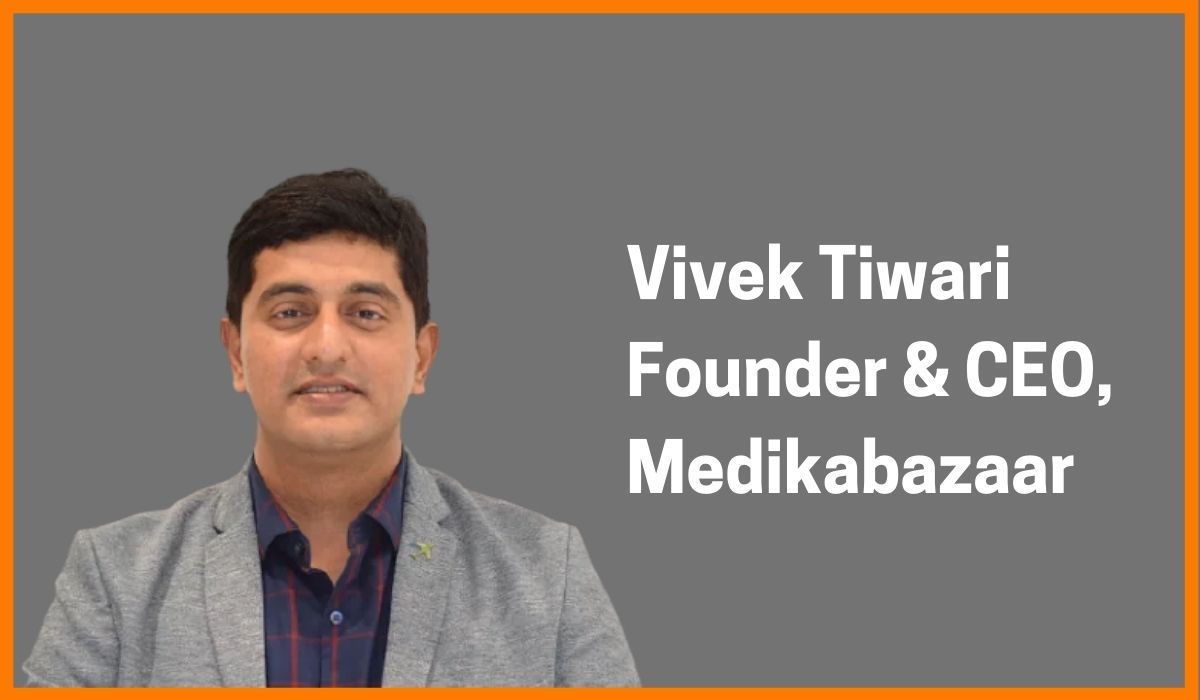 Vivek Tiwari: Founder & CEO of Medikabazaar
