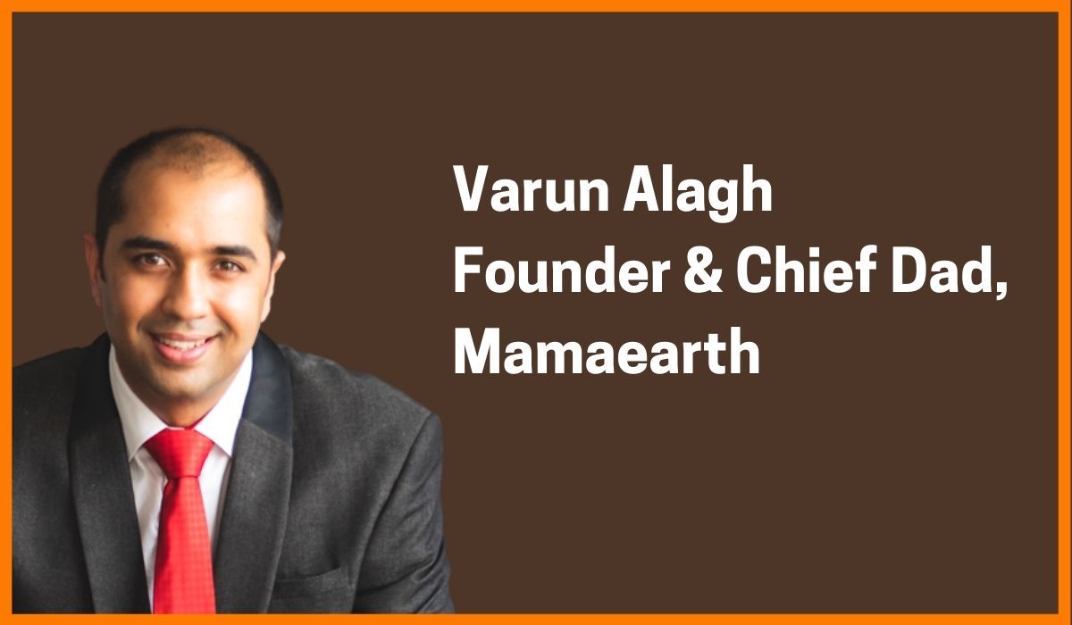 Varun Alagh: Founder & Chief Dad of Mamaearth