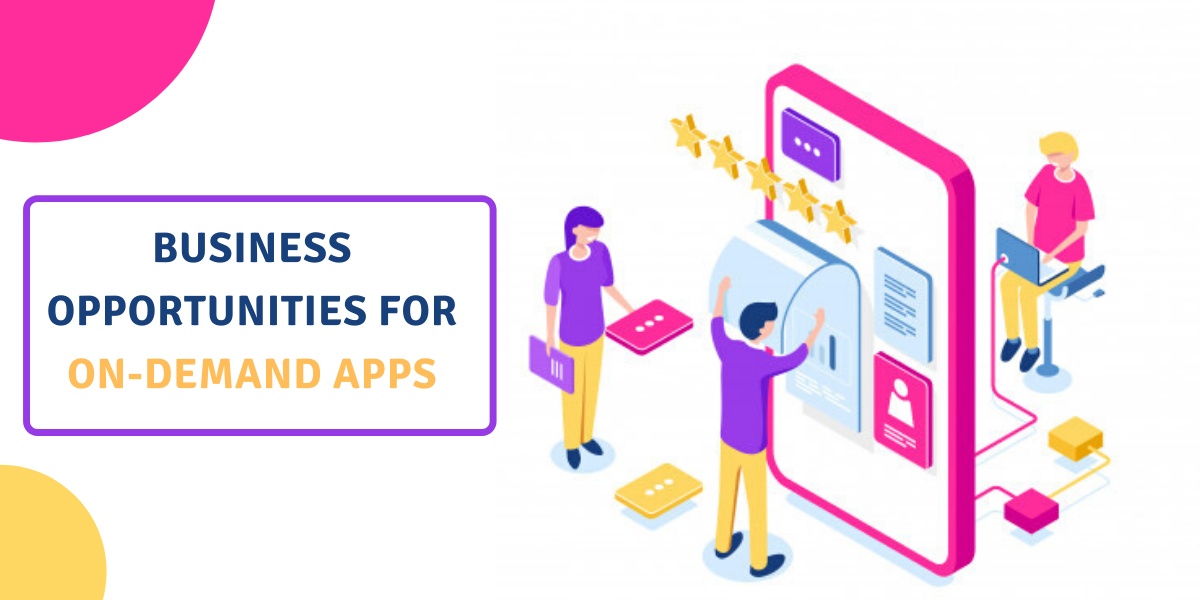 Business opportunities for on-demand service app development