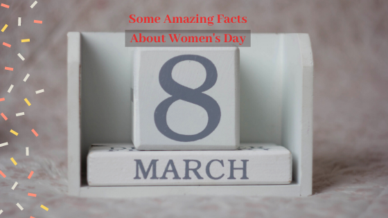 Some Amazing Facts about Women's Day