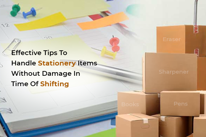 Effective Tips To Handle Stationery Items Without Damage In Time Of Shifting