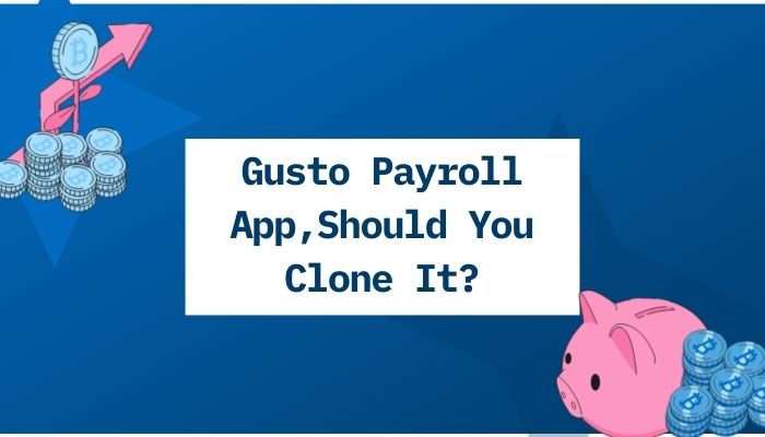Gusto Payroll App, Should You Clone It?