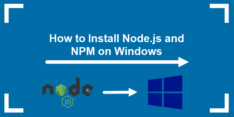 How to Install Node.js and NPM on Windows 10