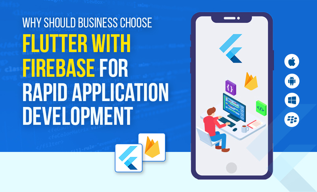 Why should business choose Flutter with Firebase for Rapid Application Development