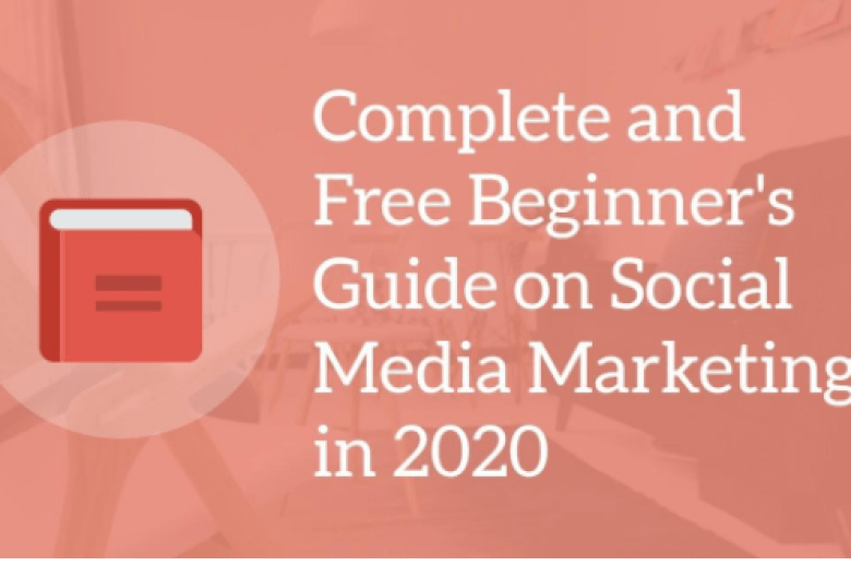 COMPLETE? ?AND? ?FREE? ?BEGINNER’S? ?GUIDE? ?ON? ?SOCIAL? ?MEDIA? MARKETING? ?IN? ?2020