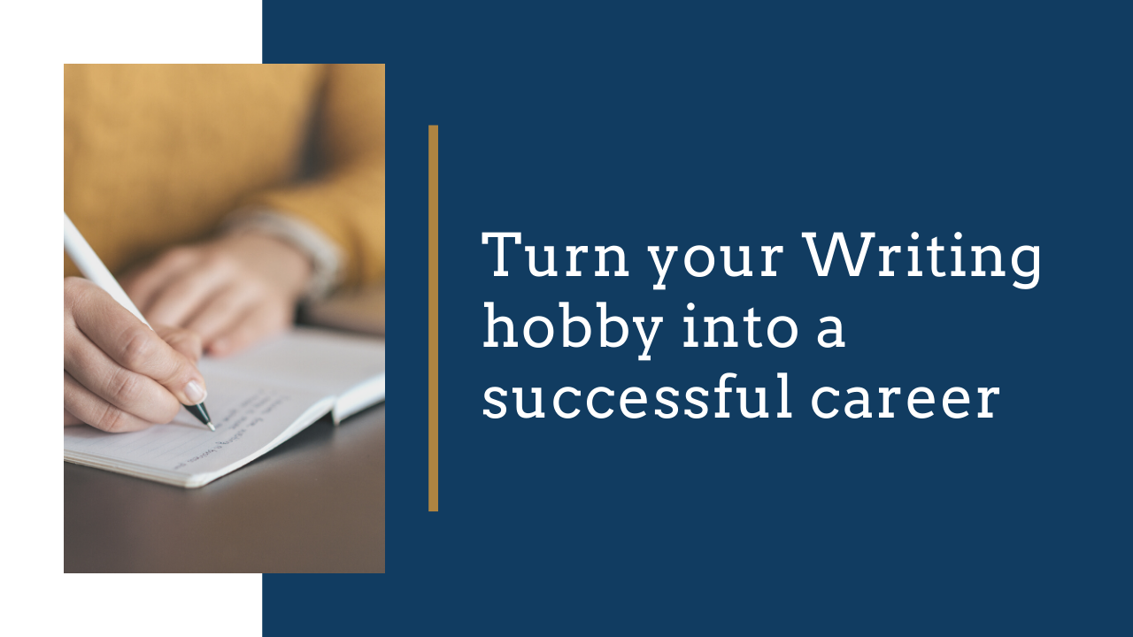 Turn your Writing hobby into a successful career