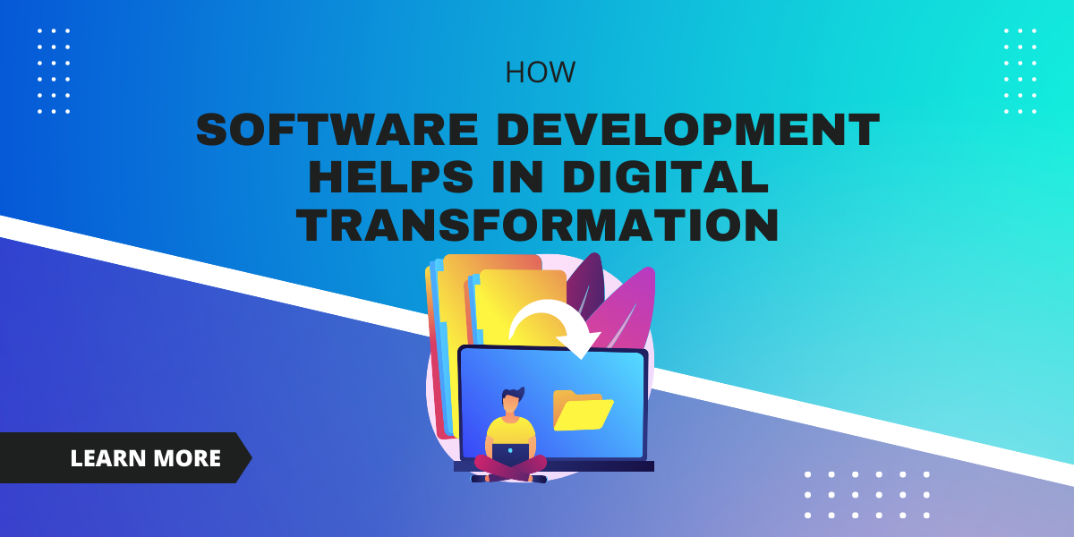 How Custom Software Development Helps In Digital Transformation