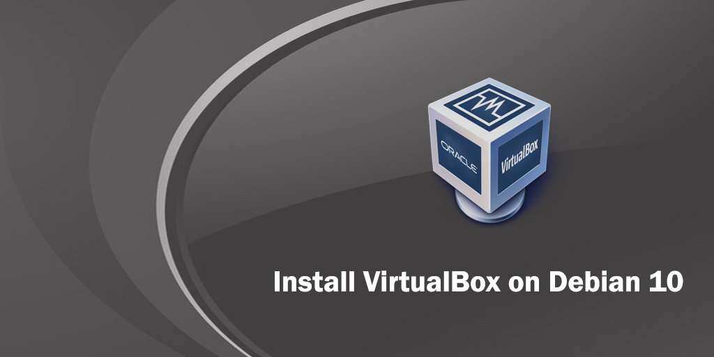 How to Install VirtualBox on Debian Linux 10 Linux