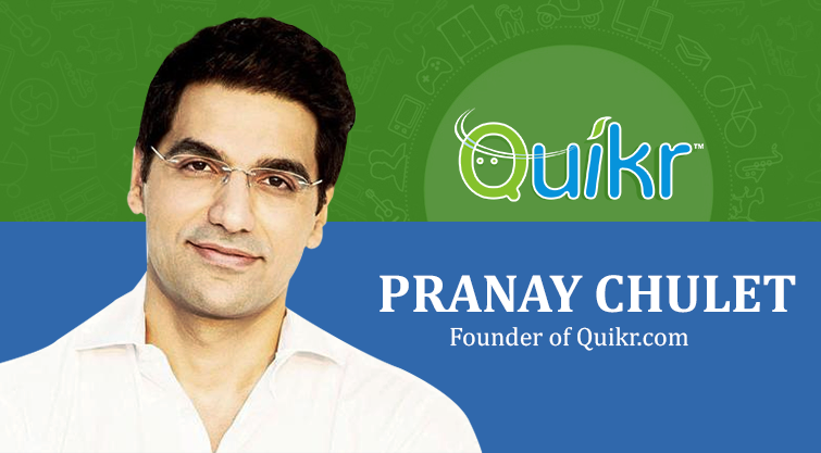 Pranay Chulet Son of a government officer & the founder of Quikr.com