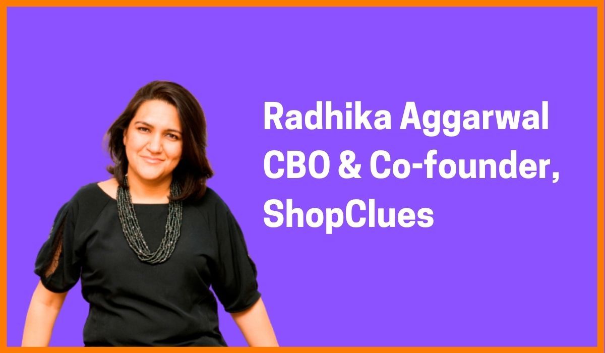 Radhika Aggarwal: CBO and Co-founder of ShopClues