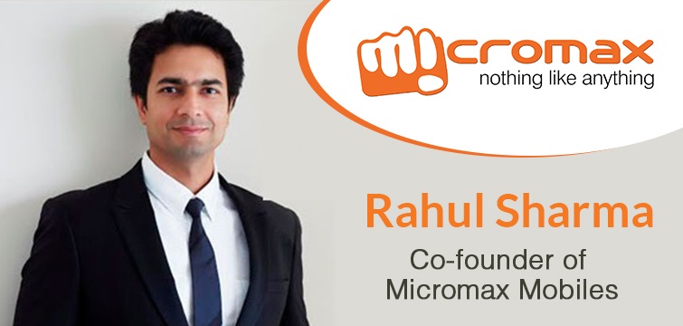 Rahul Sharma Founder of Micromax, India’s Leading Brand