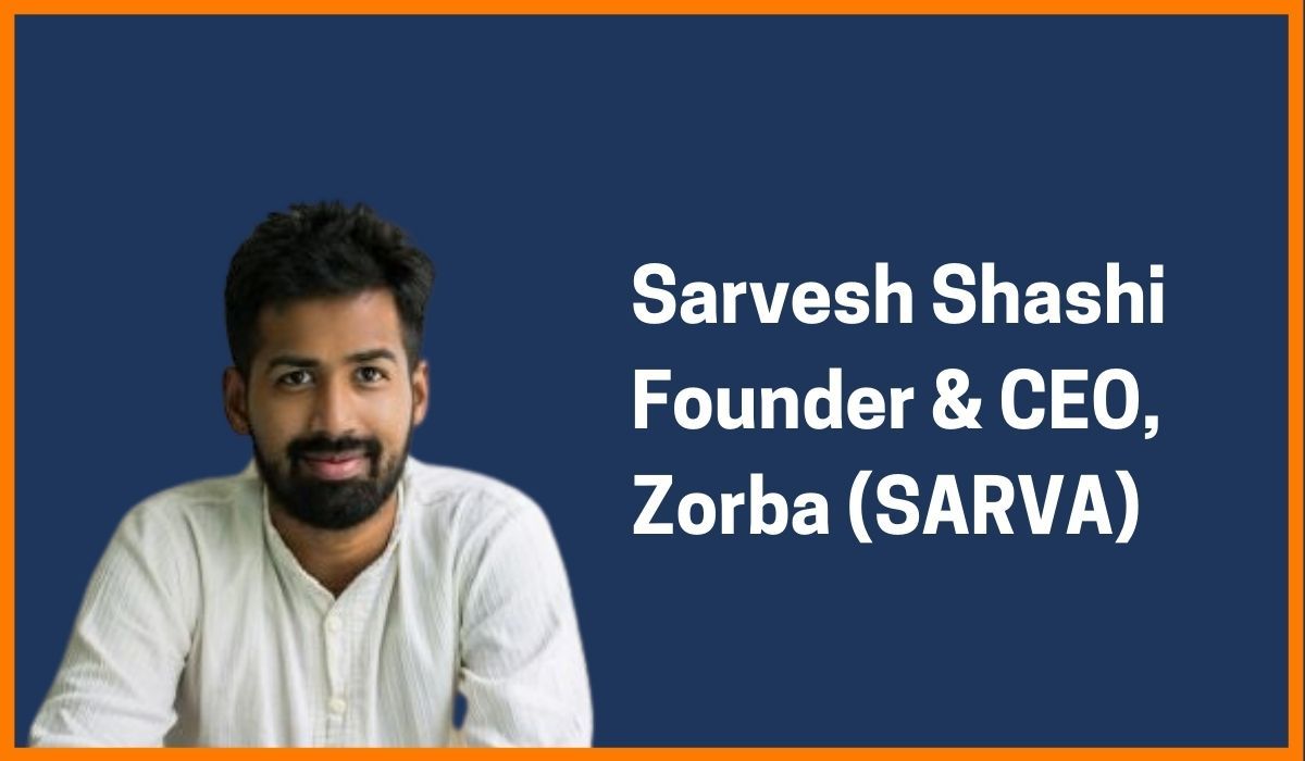 Sarvesh Shashi: Founder & CEO of Zobra (SARVA)