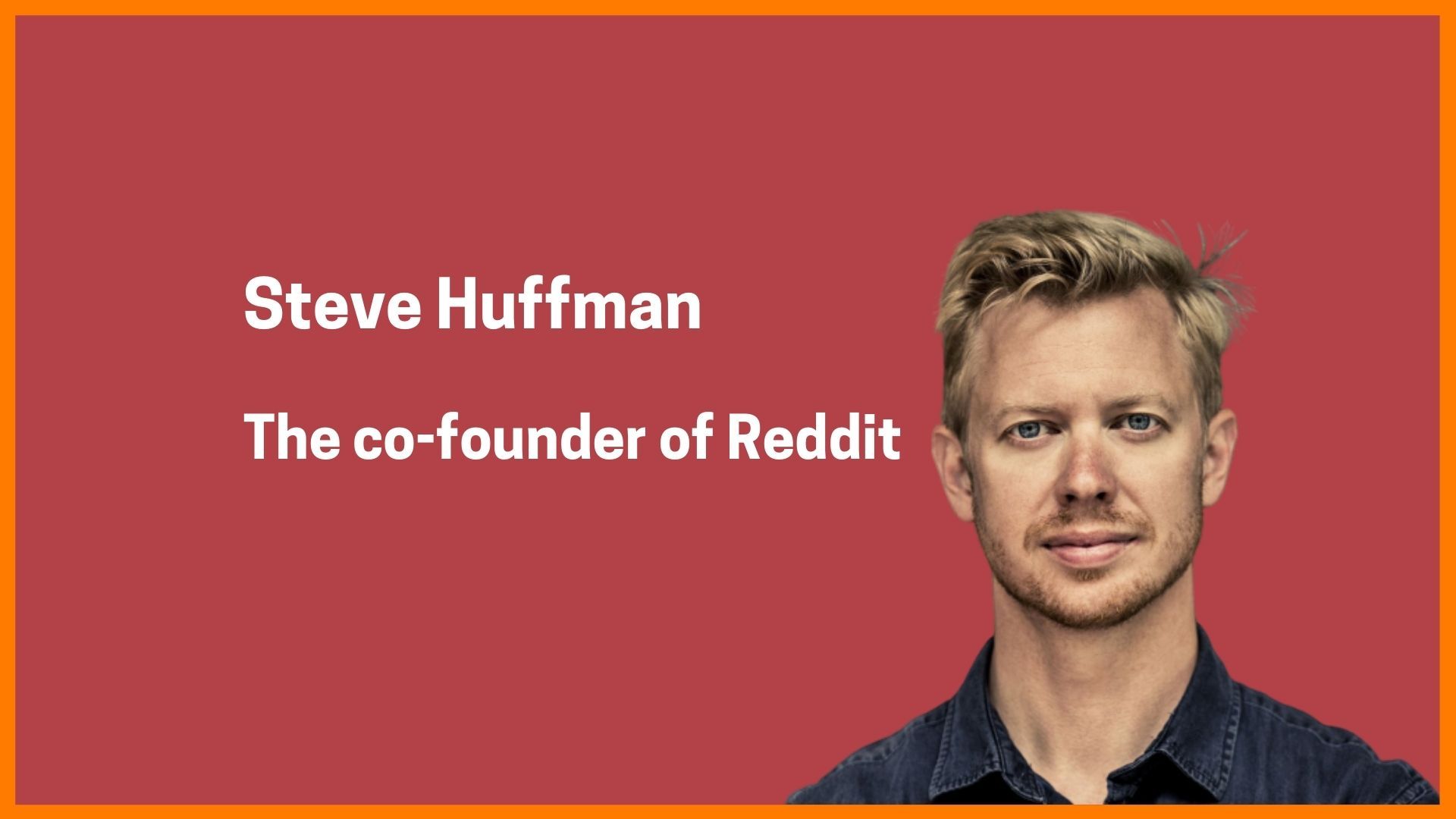 Steve Huffman- Co-founder of Reddit