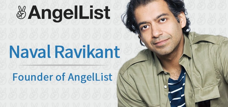 Naval Ravikant Entrepreneur, Angel Investor and now the founder of AngelList