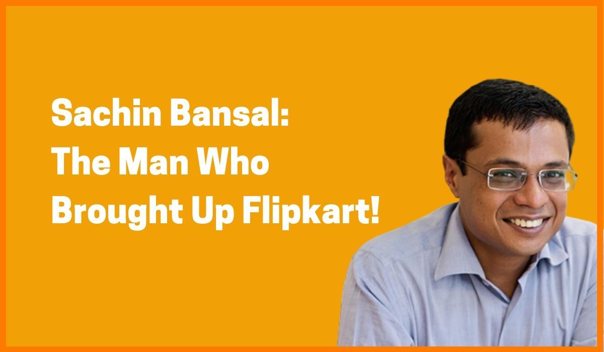 Sachin Bansal: The Man Who Brought Up Flipkart!