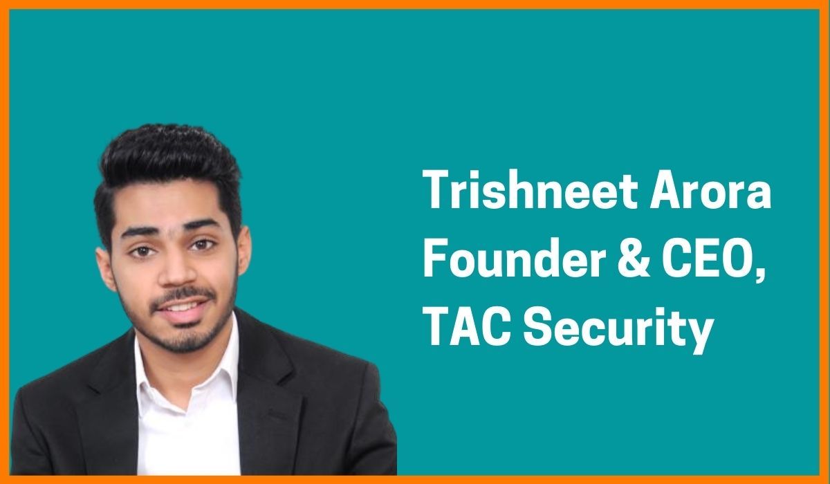 Trishneet Arora: Founder & CEO of TAC Security