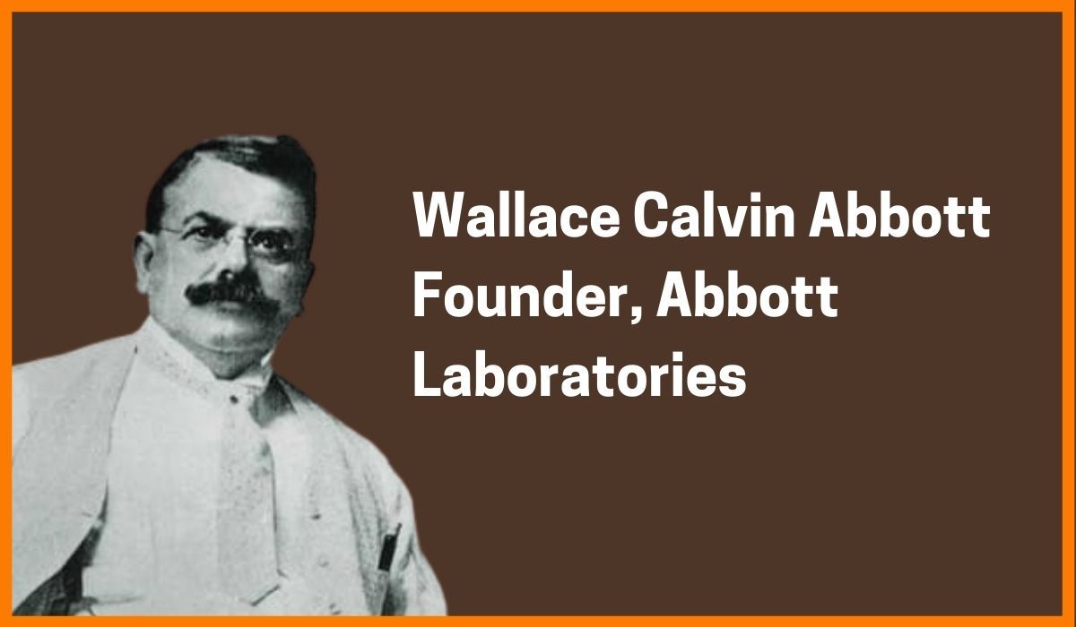 Wallace Calvin Abbott: Founder of Abbott Laboratories